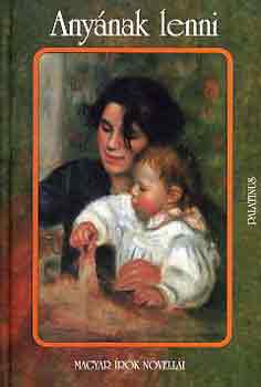 D. Szab� M�ria (szerk.) - Any�nak lenni (magyar �r�k novell�i)