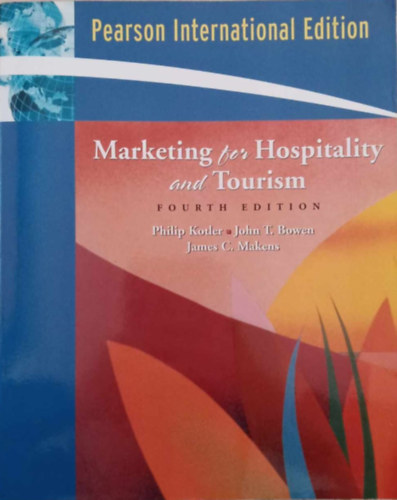 Philip Kotler, John T. Bowen, James C.Makens - Marketing for Hospitality and Tourism