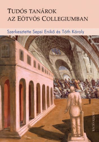 Sepsi Enik; Tth Kroly (szerk.) - Tuds tanrok az Etvs Collegiumban