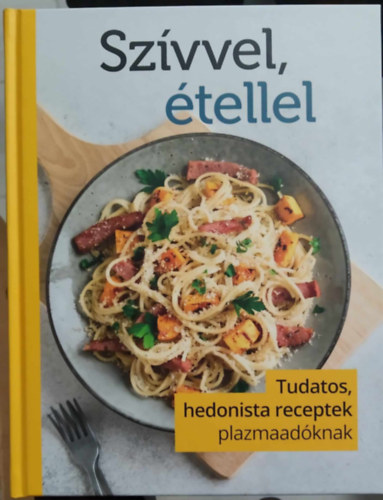 Szerk: Seidner-Kovcs Judit - Dr. Kaibs Andrs - Szvvel, tellel - Tudatos, hedonista receptek plazmaadknak