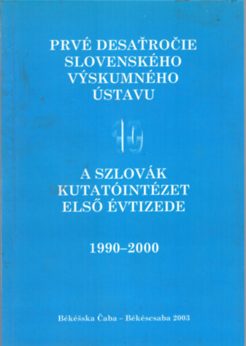Gyivicsn Anna, Chlebniczki Jnos (szerk.) - A szlovk kutatintzet els vtizede 1990-2000 - Prv desatrocie slovenskho vyskumnho stavu