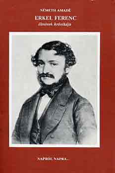 NÉMETH AMÁDÉ - Erkel Ferenc életének krónikája