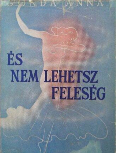 Gonda Anna - És nem lehetsz feleség (Védőborítós példány) - Hárfa könyvek