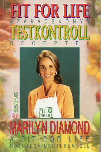 Marilyn Diamond, Szerk.: Tam�si Erzs�bet, Ford.: Bors Katalin - Fit for Life - Testkontroll - Szak�csk�nyv, receptek (Tartalom az �sszefoglal�ban)