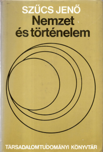 Szcs Jen, Huszr Tibor (szerk.), Heckenast Gusztv (lektor) - Nemzet s trtnelem - Trsadalomtudomnyi Knyvtr (A nemzet historikuma s a trtnelemszemllet nemzeti ltszge. Hozzszls egy vithoz / "Nemzetisg" s "nemzeti ntudat" a kzpkorban. Szempontok egy egysges fogalmi n