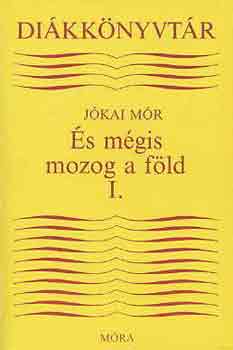 J�kai M�r - �s m�gis mozog a f�ld I-II.( egybek�tve)
