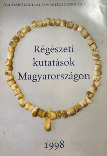 R�g�szeti kutat�sok Magyarorsz�gon 1998-Archeological invest...