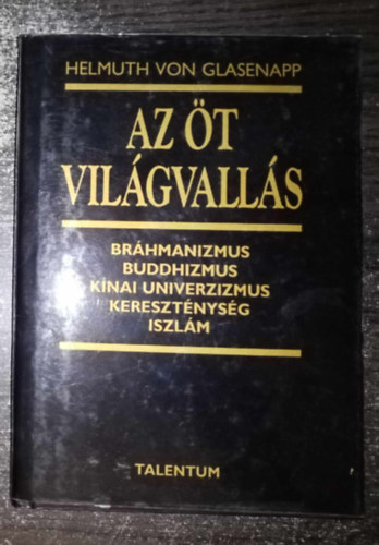 Helmuth von Glasenapp, Pálvölgyi Endre (ford.) - Az öt világvallás - Bráhmanizmus, buddhizmus, kínai univerzizmus, kereszténység és iszlám (Die fünf Weltreligionen)