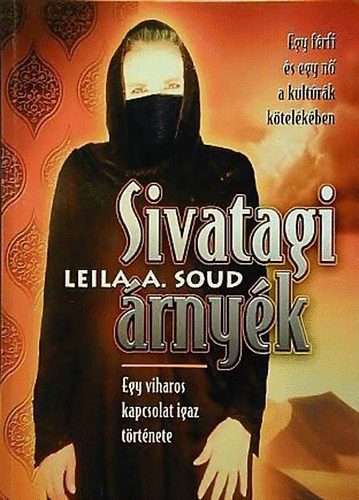 Leila A. Soud - Sivatagi árnyék - Egy viharos kapcsolat igaz története