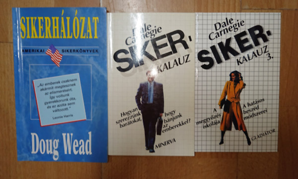 Dale Carnegie, Doug Wead - 3 k�nyv a sikerr�l: Sikerkalauz 1., Sikerkalauz 2., Sikerh�l�zat