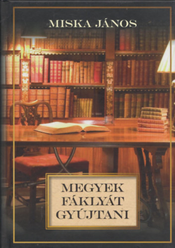 Miska János - Megyek fáklyát gyújtani (Dedikált)