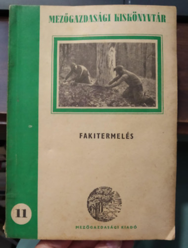 Benedek Attila - Fakitermelés - Mezőgazdasági kiskönyvtár 11.