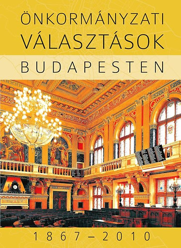 Feitl Istvn; Igncz Kroly (szerk.) - nkormnyzati vlasztsok Budapesten 1867-2010