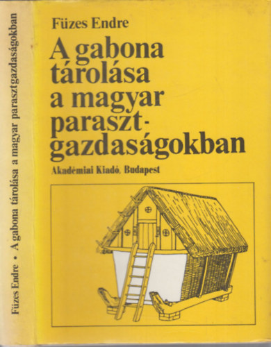 F�zes Endre - A gabona t�rol�sa a magyar parasztgazdas�gokban (dedik�lt)