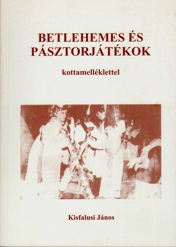 Kisfalusi János - Betlehemes és pásztorjátékok - kottamelléklettel