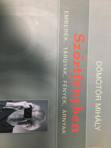 Dmtr Mihly - Szrtfnyben - Emberek, trgyak, fnyek, rnyak