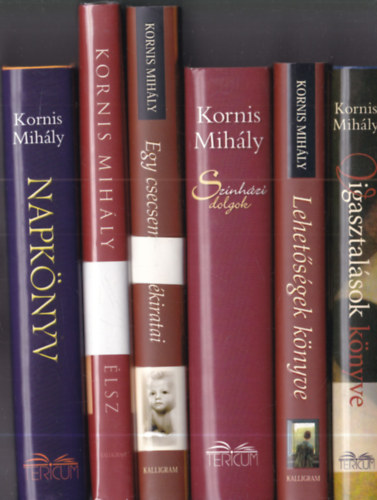 Kornis Mihály - 6 db. Kornis Mihály mű: Napkönyv + Végre élsz + Egy csecsemő emlékiratai + Színházi dolgok + Lehetőségek könyve + Vigasztalások könyve