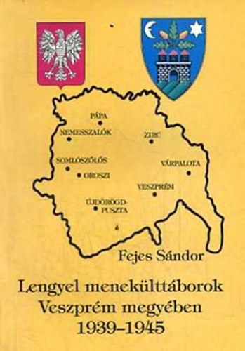 Fejes S�ndor - Lengyel menek�ltt�borok Veszpr�m megy�ben 1939-1945