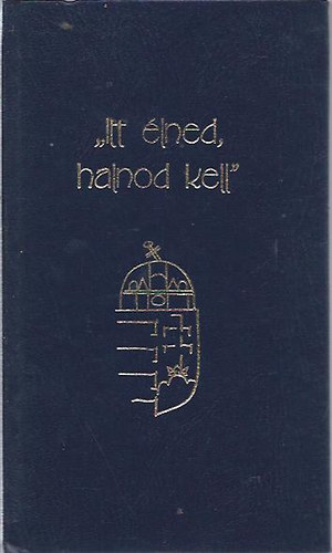 szerk. Kristó Nagy István válogatta - Itt élned, halnod kell - Magyarság-nemzettudat - Aforizmák, idézetek..