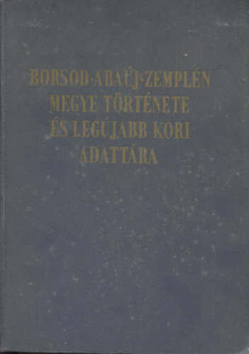 Varga G�born� (szerk.) - Borsod-Aba�j-Zempl�n megye t�rt�nete �s leg�jabb kori adatt�ra