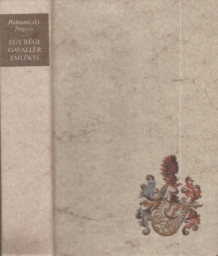 Podmaniczky Frigyes, Szerkesztette Steinert �gota - Egy r�gi gavall�r eml�kei (V�logat�s a napl�t�red�kekb�l 1824-1887)