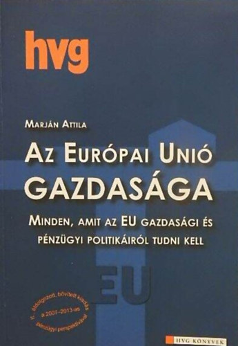 Marjn Attila, Dr. Balzs Pter Dr. Bartha Pter Beszteri Sra Cski Mnika Dr. Dienes-Oehm Egon Grzdi Zsuzsa - Az Eurpai Uni gazdasga - Minden, amit az EU gazdasgi s pnzgyi politikirl tudni kell (II., tdolgozott, bvtett kiads)