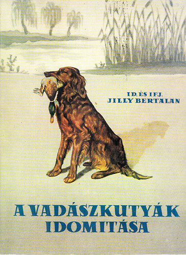 id. �s ifj. Jill Bertalan - A vad�szkuty�k idom�t�sa