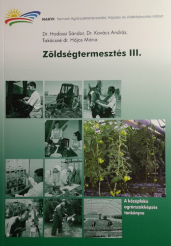 Dr. Hodossi S�ndor, Dr. Kov�cs Andr�s, Tak�csn� Dr. H�jos M�ria - Z�lds�gtermeszt�s III. - A k�z�pfok� agr�rszakk�pz�s tank�nyve
