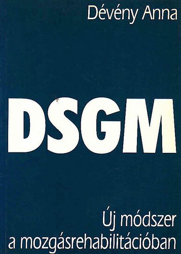 Dévény Anna - DSGM (Dévény speciális manuális technika)-gimnasztika módszer (Új módszer a mozgásrehabilitációban)