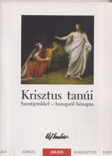 Fellegi Bla, Kiss Pter, Szalontai Anik, Szigeti Lszl - Krisztus tani (Szentjeinkkel - hnaprl hnapra) - jlius