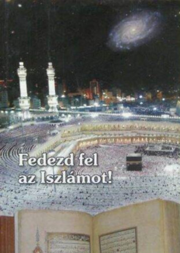 Czink Ibolya Beatrix, Komromi Zsombor (szerk.), Komromi Zsombor ford., Dr. Adel Ahmed Alsabahi (lektor) - Fedezd fel az Iszlmot! - Mi az Iszlm? / Isten szolglata, fogalma az Iszlmban / Mi is a Korn? / Jzus a Kornban / Az Iszlm erklcsi rendszere