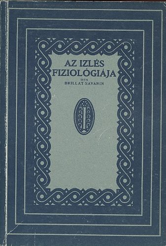 Jean Anthelme Brillat-Savarin - Az izlés fiziológiája