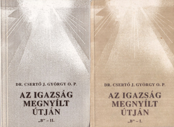 Dr. Csertő J. György O. P. - Az igazság megnyílt útján 'B' - I-II.