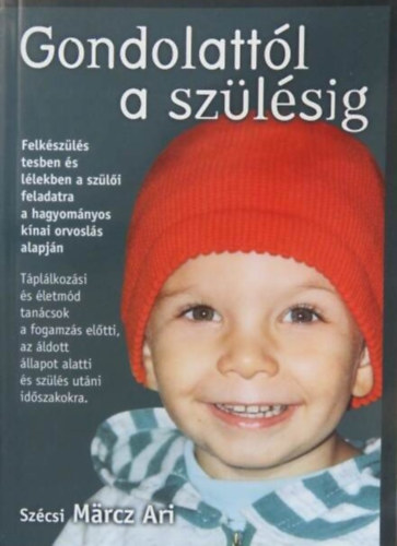 Szcsi Mrcz Ari, Dr. Bodor Gza (lektor) - Gondolattl a szlsig - Felkszls testben s llekben a szli feladatra a hagyomnyos knai orvosls alapjn (6 db kihajthat tblzattal illusztrlt ktet)