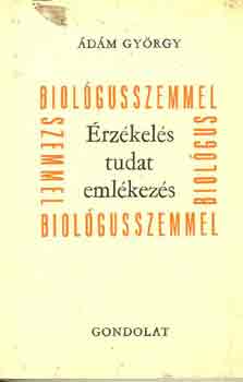 dm Gyrgy - rzkels tudat emlkezs- Biolgusszemmel