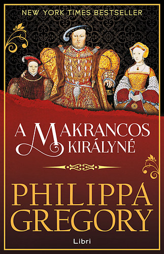 Philippa Gregory - A makrancos kirlyn