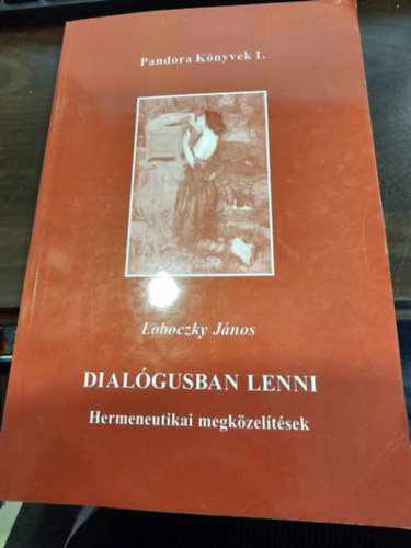 Loboczky János - Dialógusban lenni- Hermeneutikai megközelítések