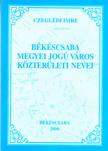 Czegl�di Imre - B�k�scsaba megyei jog� v�ros k�zter�leti nevei