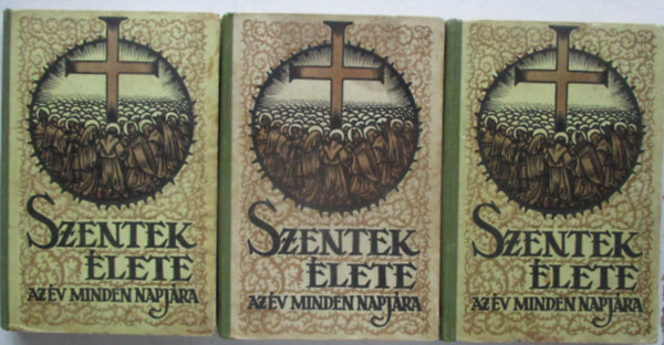 Schütz Antal - Szentek élete az év minden napjára I-II-IV. kötet