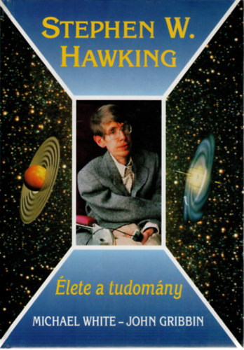 White, M.-Gribbin, J. - Stephen Hawking: lete a tudomny