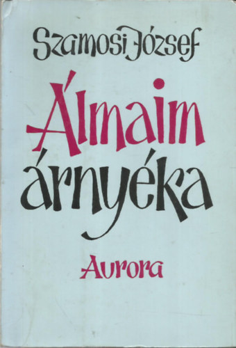 Szamosi József - Álmaim árnyéka