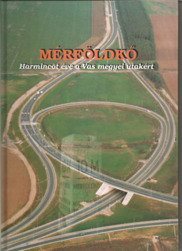 Mrfldk - Harminct ve a Vas megyei utakrt
