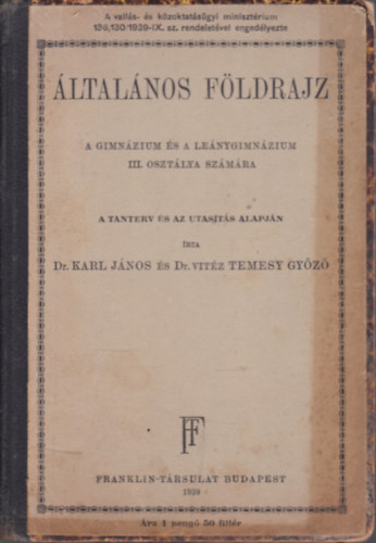 Dr. Karl János és Dr. vitéz Temesy Győző - Általános földrajz (a gimnázium és leánygimnázium III. osztálya számára)