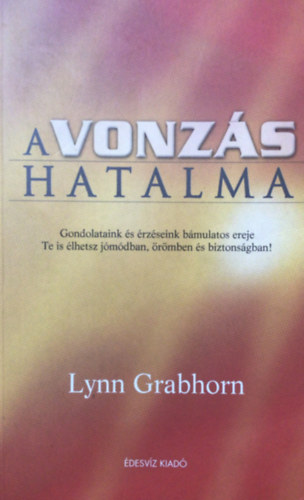 Lynn Grabhorn - A vonzs hatalma