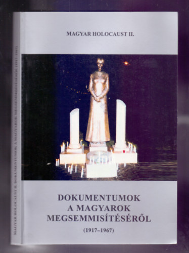 Magyar Klmn (fszerk.) - Magyar holocaust II. - Dokumentumok a magyarok megsemmistsrl (1917-1967)