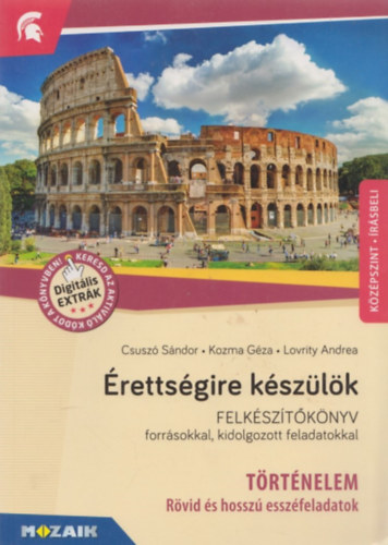 Csusz Sndor, Kozma Gza, Lovrity Andreaanna - rettsgire kszlk - Trtnelem, kzpszint - Rvid s hossz esszfeladatok (MS-2376U)