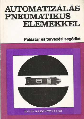 Demeter György - Automatizálás pneumatikus elemekkel - Példatár és tervezési segédlet