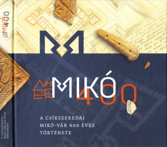 Kelemen Imola (szerk.), Ksa Bla (szerk.) - Mik 400 - A cskszeredai Mik-vr 400 ves trtnete