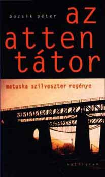 Bozsik Pter - Az attenttor - Matuska Szilveszter regnye