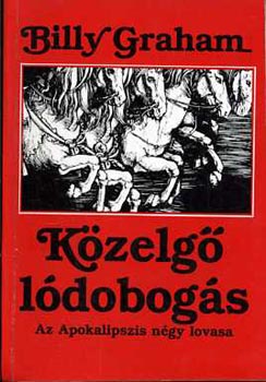 Billy Graham - Kzelg ldobogs  - Az Apokalipszis ngy lovasa